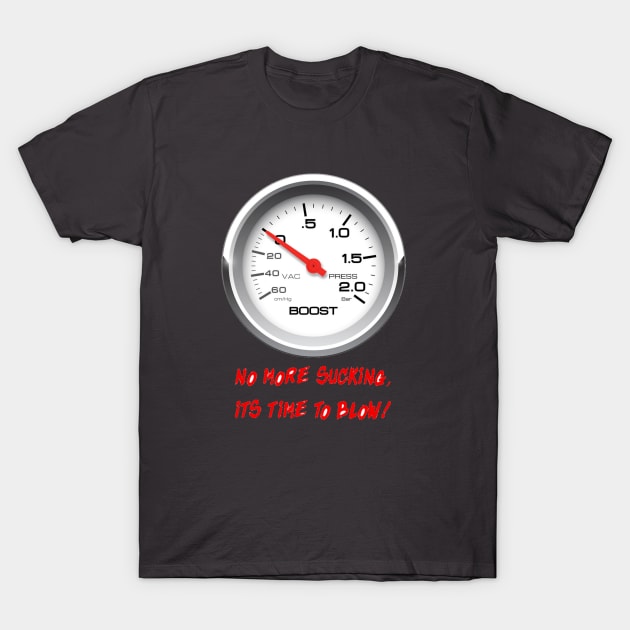 No More Sucking TIme To Blow T-Shirt by XS Tings